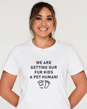 We Are Getting Our Fur Kids A Pet Human Classic T-Shirt