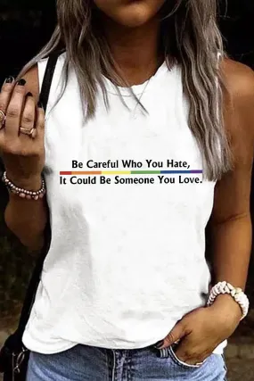 Womens LGBT Sleeveless Top Be Careful Who You Hate It Could Be Someone You Love Tank Tops